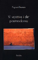 Vi vantrivs i det postmoderna; Zygmunt Bauman; 1999