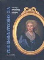 Vid bergsmannens sida : kvinnoliv på bergsmansgårdar och i stadshushåll i Falun under 300 år; Anna Götlind; 2008