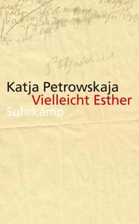 Vielleicht Esther; Katja Petrowskaja; 2015