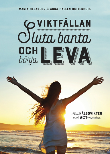 Viktfällan : sluta banta och börja leva; Maria Helander, Anna Hallén Buitenhuis; 2018