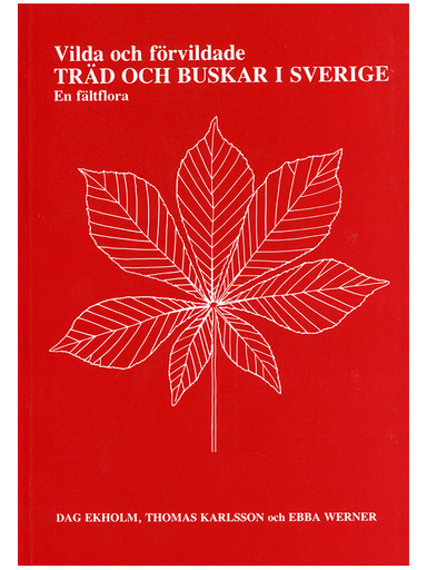 Vilda och förvildade träd och buskar i Sverige : en fältflora; Dag Ekholm, Thomas Karlsson, Ebba Werner; 1991