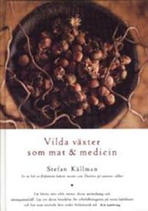 Vilda växter som mat - medicin; Stefan Källman; 1997