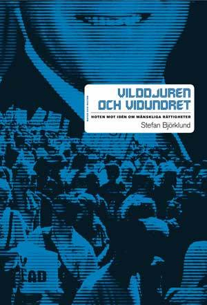 Vilddjuren och vidundret : hoten mot idén och mänskiga rättigheter; Stefan Björklund; 2006