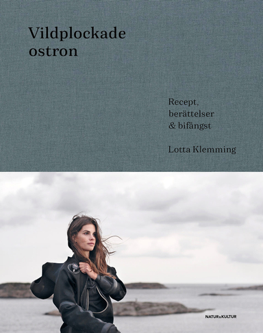 Vildplockade ostron : berättelser, recept & bifångster; Lotta Klemming; 2020