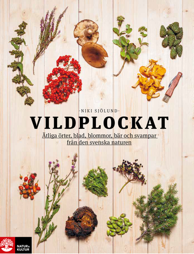 Vildplockat : ätliga örter, blad, blommor, bär och svampar från den svenska naturen; Niki Sjölund; 2017