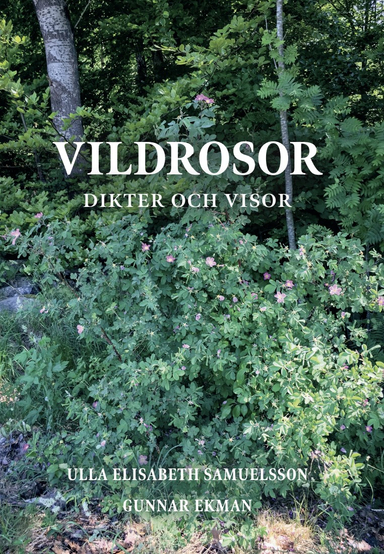 Vildrosor; ULLA SAMUELSSON, GUNNAR EKMAN; 2024