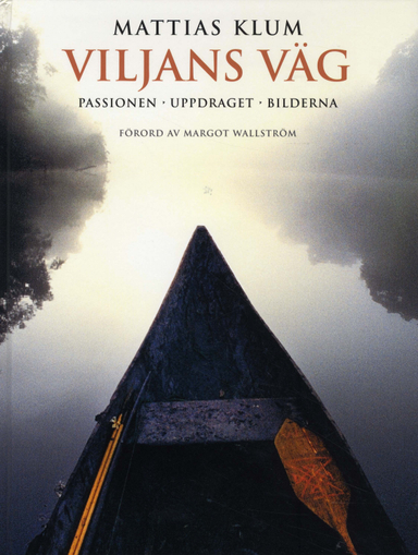 Viljans väg : passionen, uppdraget, bilderna; Mattias Klum; 2010