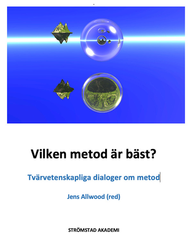 Vilken metod är bäst? : tvärvetenskapliga dialoger om metod; Elisabeth Ahlsén, Jens Allwood, Leif Bloch Rasmussen, Per Flensburg, Anders Gustavsson, KG Hammarlund, Ulf Persson, Claes Uggla, Peter Währborg; 2023