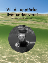 Vill du upptäcka livet under ytan? : en marinbiologibok för barn; Klas Malmberg, Annika Malmberg, Nellie Malmberg; 2016