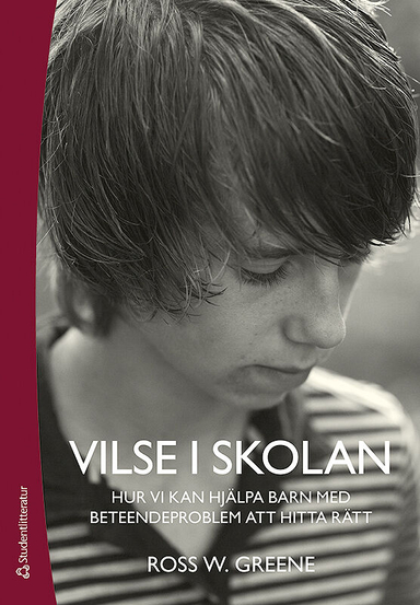 Vilse i skolan - Hur vi kan hjälpa barn med beteendeproblem att hitta rätt; Ross W Greene; 2016