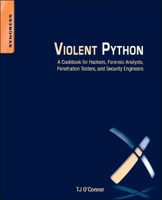 Violent Python: A Cookbook for Hackers, Forensic Analysts, Penetration Testers and Security Engineers; Tj O'Connor; 2012