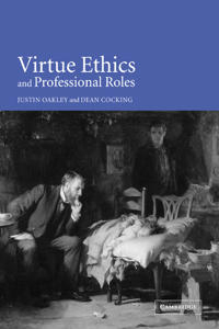 Virtue Ethics and Professional Roles; Justin Oakley; 2006