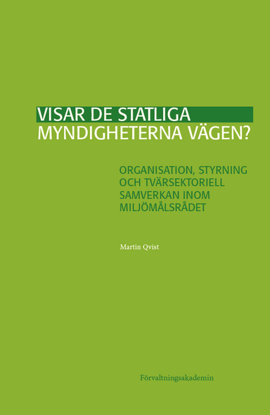 Visar de statliga myndigheterna vägen? : organisation, styrning och tvärsektoriell samverkan inom Miljömålsrådet; Martin Qvist; 2024