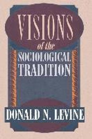 Visions of the Sociological Tradition; Donald N Levine; 1995