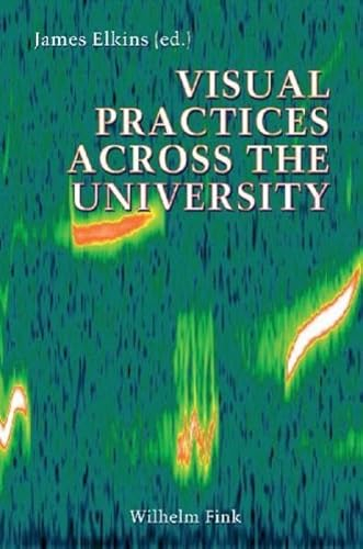 Visual practices across the university; James Elkins; 2007