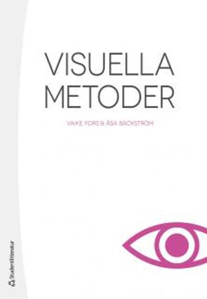 Visuella metoder; Åsa Bäckström, Vaike Fors; 2015