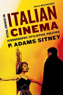 Vital Crises in Italian Cinema; P Adams Sitney; 2013