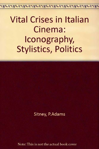 Vital crises in Italian cinema : iconography, stylistics, politics; P. Adams Sitney; 1995