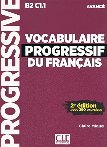 Vocabulaire progressif du français [B2-C1.1], avancé : avec 390 exercicesProgressive du Français; Claire Leroy-Miquel; 2017