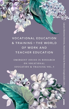 Vocational Education & Training – The World of Work and Teacher Education : Emergent Issues in Research on Vocational Education & Training Vol. 3; Marianne Teräs, Petros Gougoulakis, Lázaro Moreno Herrera; 2018