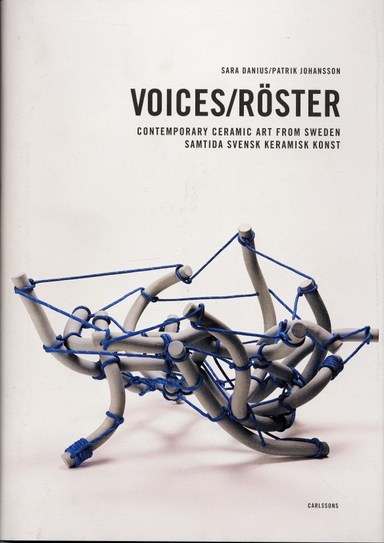 Voices : contemporary ceramic art from Sweden = Röster : samtida svensk keramisk konst; Sara Danius; 2006