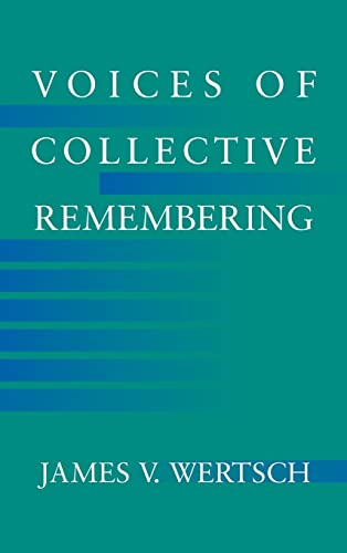 Voices of Collective Remembering; James V Wertsch; 2002