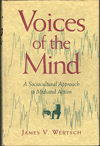 Voices of the mind : a sociocultural approach to mediated action; James V. Wertsch; 1991