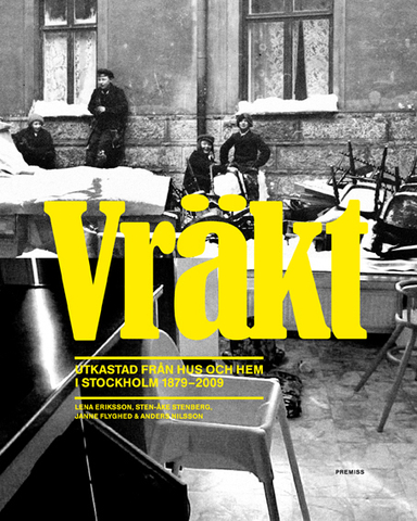 Vräkt : utkastad från hus och hem i Stockholm 1879-2009; Lena Eriksson, Sten-Åke Stenberg, Janne Flyghed, Anders Nilsson; 2010