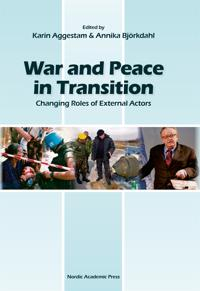 War and peace in transition : changing roles of external actors; Karin Aggestam, Annika Björkdahl; 2009