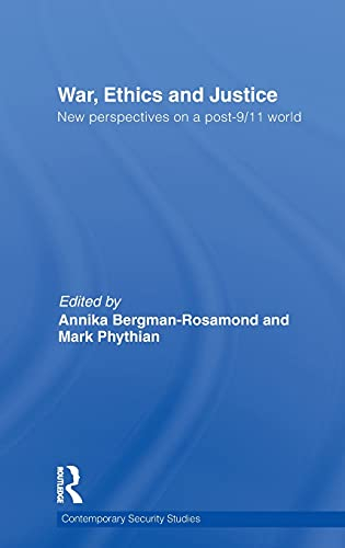 War, ethics and justice : new perspectives on a post-9/11 world; Annika Bergman-Rosamond, Mark Phythian; 2011