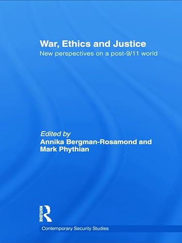 War, ethics and justice : new perspectives on a post-9/11 world; Annika Bergman-Rosamond, Mark Phythian; 2011