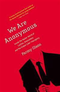 We Are Anonymous; Parmy Olson; 2013