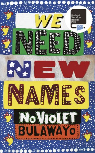 We Need New Names; NoViolet Bulawayo; 2013