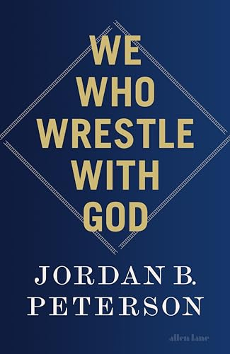 We Who Wrestle With God; Jordan B Peterson; 2024