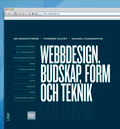 Webbdesign. Budskap, form och teknik; Bo Bergström, Tommie Karlsson, Daniel Parmenvik; 2009