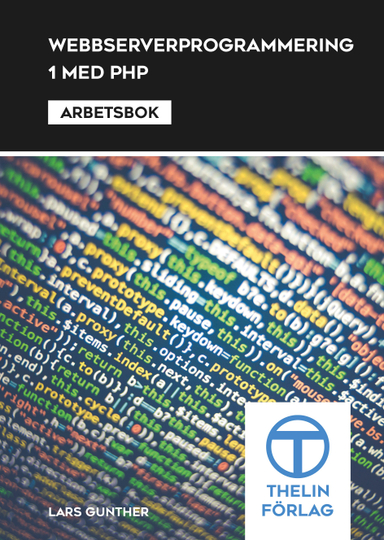 Webbserverprogrammering 1 med PHP - Arbetsbok; Lars Gunther; 2013