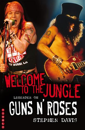 Welcome to the Jungle : legenden om Guns N' Roses; Stephen Davis; 2009