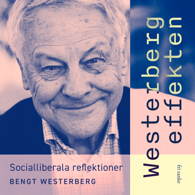 Westerbergeffekten : socialliberala reflektioner; Bengt Westerberg; 2020