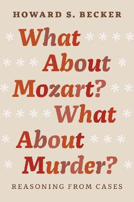 What About Mozart? What About Murder?; Howard S Becker; 2014