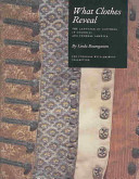 What Clothes Reveal: The Language of Clothing in Colonial and Federal America : the Colonial Williamsburg CollectionWilliamsburg decorative arts series; Linda Baumgarten; 2002