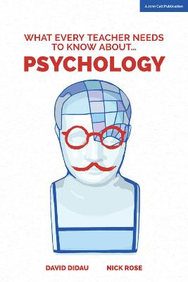 What Every Teacher Needs to Know about Psychology; David Didau, Nick Rose; 2016