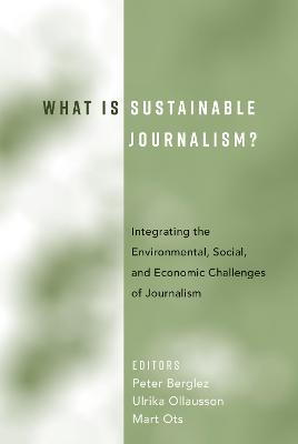 What Is Sustainable Journalism?; Peter Berglez, Peter Berglez, Mart Ots; 2017