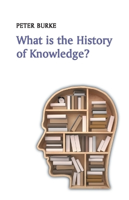 What is the History of Knowledge?; Peter Burke; 2015