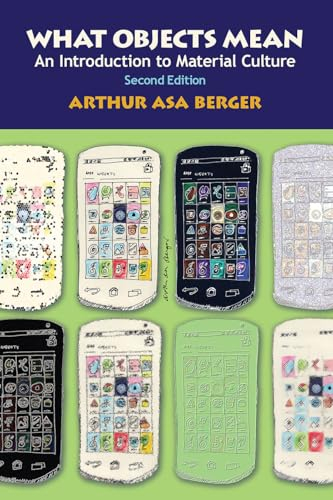 What Objects Mean; Arthur Asa Berger; 2014