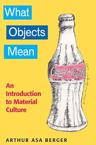 What objects mean : an introduction to material culture; Arthur Asa Berger; 2009