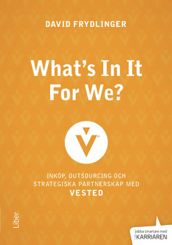 What's in it for We? : inköp, outsourcing och strategiska partnerskap med Vested; David Frydlinger; 2015