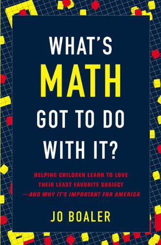 What's math got to do with it? : how parents and teachers can help children learn to love their least favorite subject; Jo Boaler; 2008