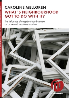 What's neighbourhood got to do with it? : the influence of neighbourhood context on crime and reactions to crime; Caroline Mellgren; 2018
