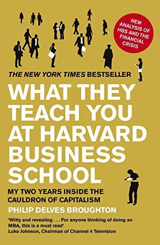 What They Teach You at Harvard Business School; Philip Delves Broughton; 2010