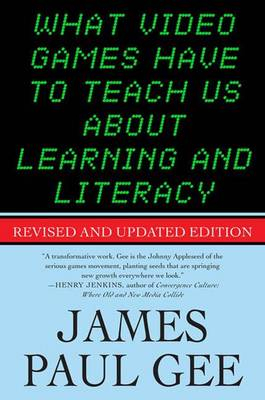 What Video Games Have To Teach Us About Learning And Literacy ; James Paul Gee; 2008